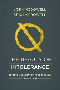 The Beauty of Intolerance by Josh and Sean McDowell